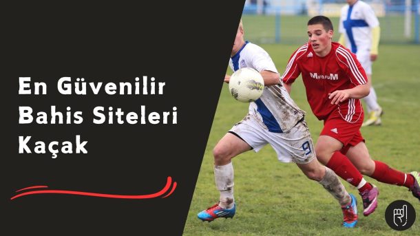 En Güvenilir Bahis Siteleri Kaçak