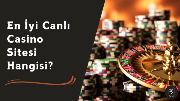 En iyi Canlı Casino Sitesi Hangisi