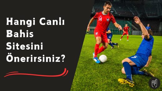 Hangi Canlı Bahis Sitesini Önerirsiniz
