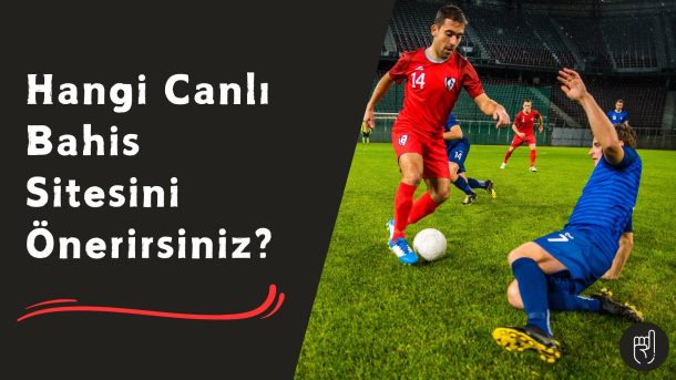 Hangi Canlı Bahis Sitesini Önerirsiniz