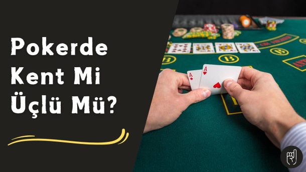 Pokerde Kent Mi Üçlü Mü